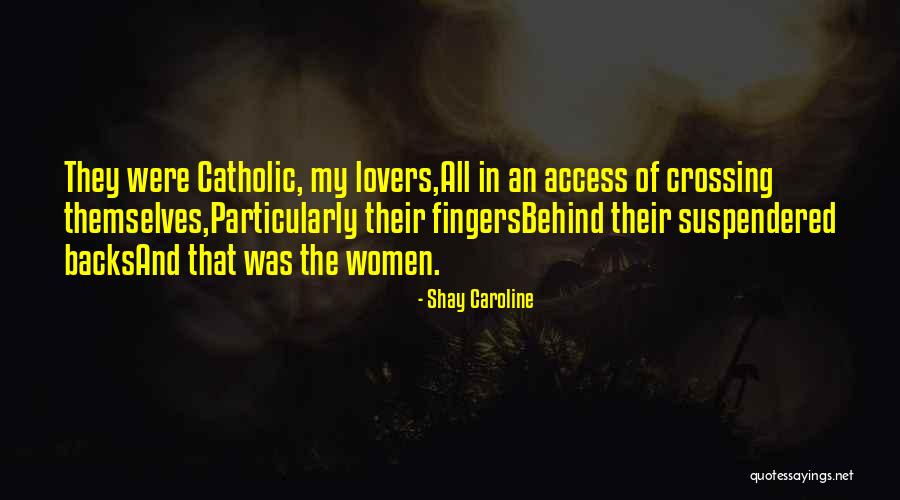 Catholic Women Quotes By Shay Caroline Catholic Women Quotes By Shay Caroline