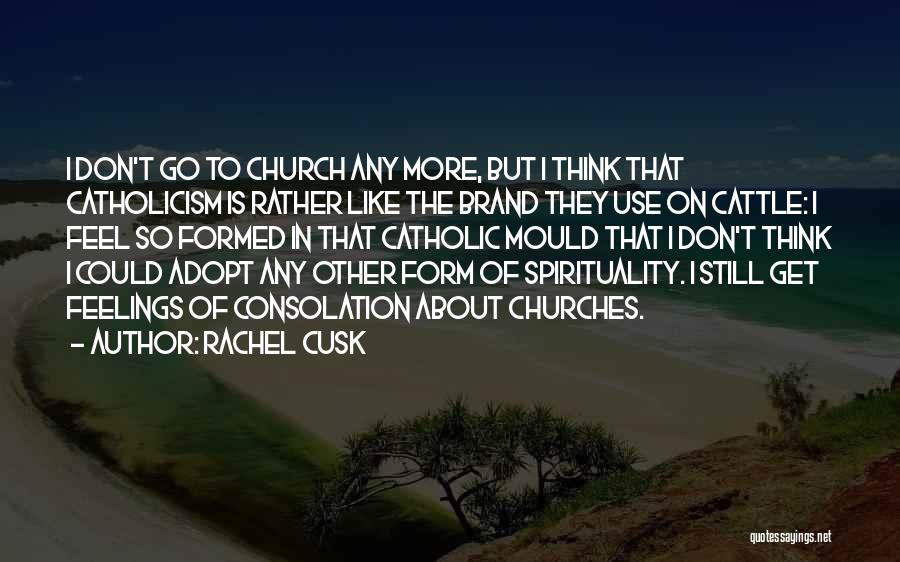Catholicism Quotes By Rachel Cusk