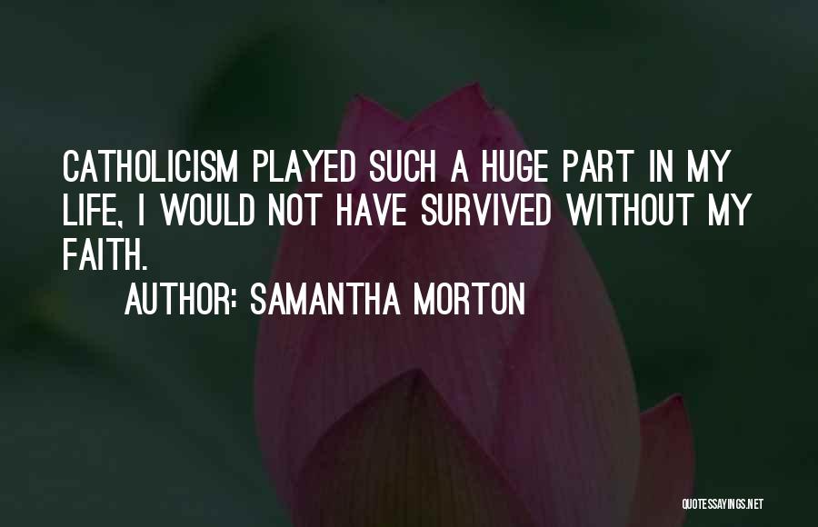 Catholicism Quotes By Samantha Morton
