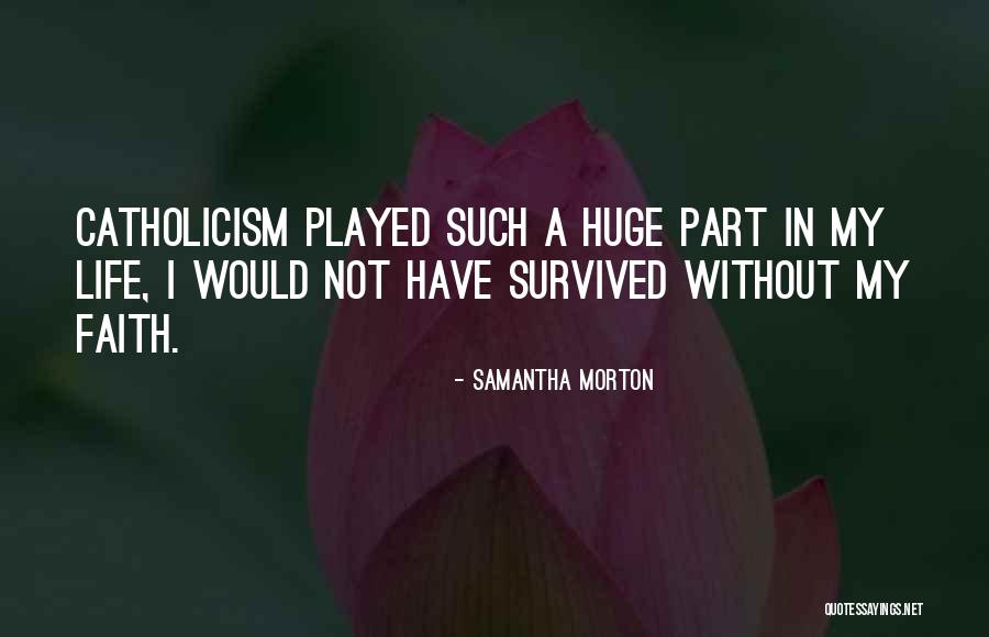 Catholicism Quotes By Samantha Morton Catholicism Quotes By Samantha Morton