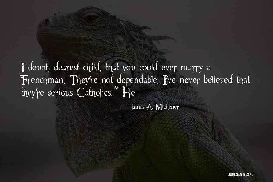 Catholics Quotes By James A. Michener Catholics Quotes By James A. Michener