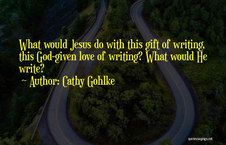 Cathy Gohlke Quotes 1139134