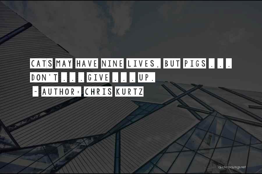 Cats 9 Lives Quotes By Chris Kurtz