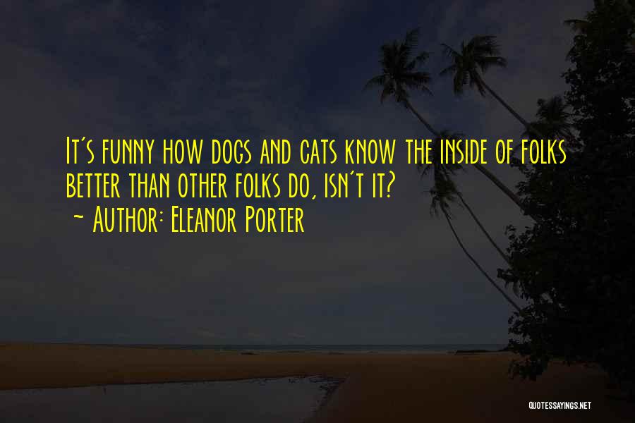 Cats And Dogs Funny Quotes By Eleanor Porter