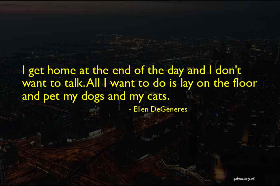 Cats And Dogs Quotes By Ellen DeGeneres Cats And Dogs Quotes By Ellen DeGeneres