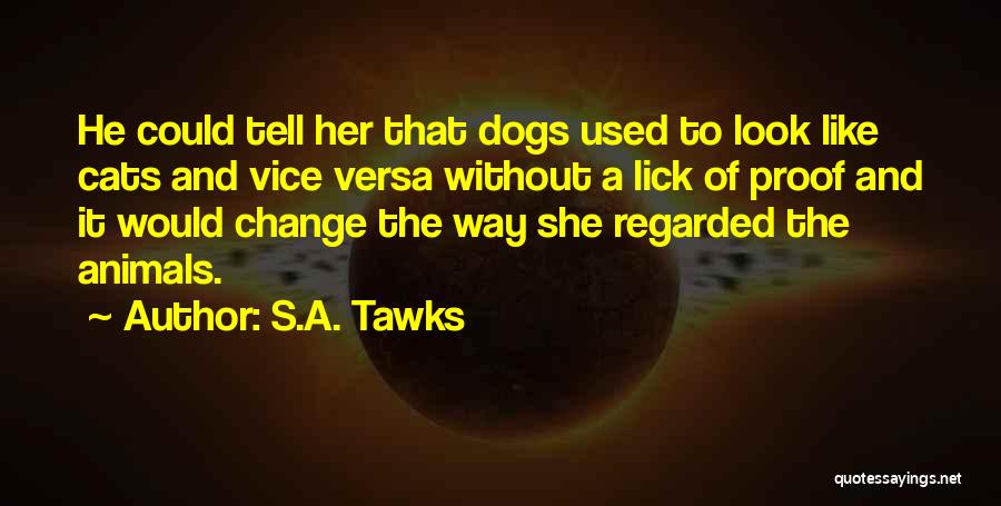 Cats And Dogs Quotes By S.A. Tawks