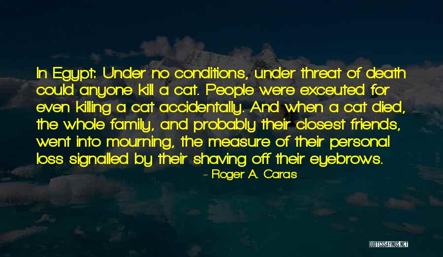 Cats Death Quotes By Roger A. Caras Cats Death Quotes By Roger A. Caras