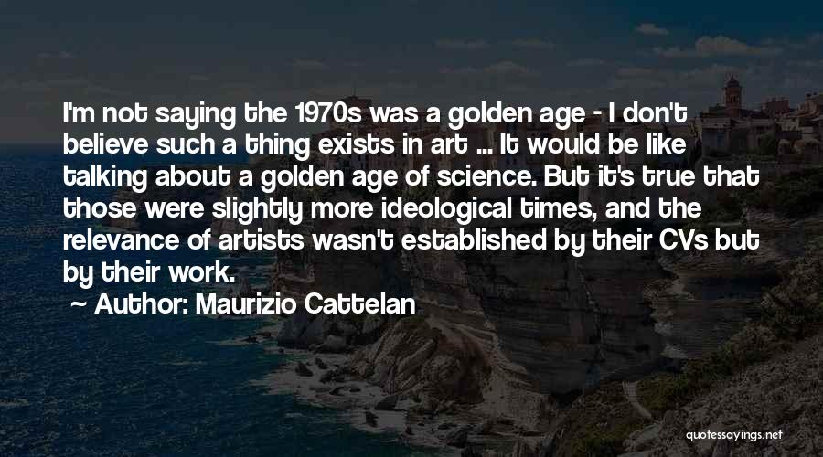 Cattelan Quotes By Maurizio Cattelan