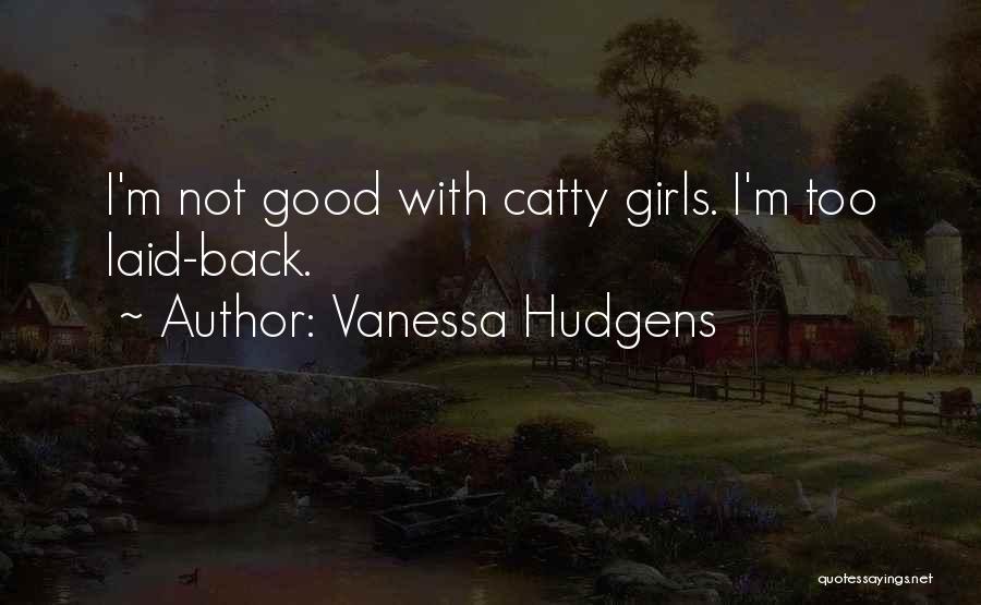 Catty Quotes By Vanessa Hudgens