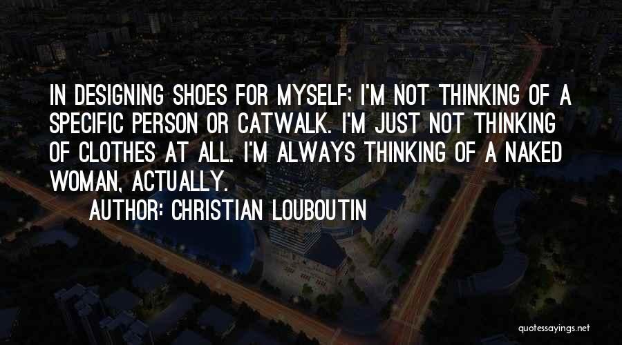 Catwalk Quotes By Christian Louboutin