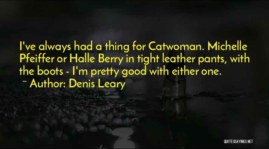 Catwoman Halle Berry Quotes By Denis Leary