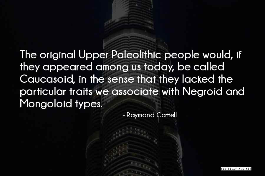 Caucasoid People Quotes By Raymond Cattell Caucasoid People Quotes By Raymond Cattell