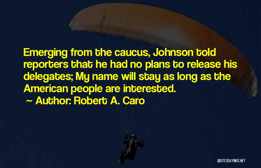 Caucus Quotes By Robert A. Caro