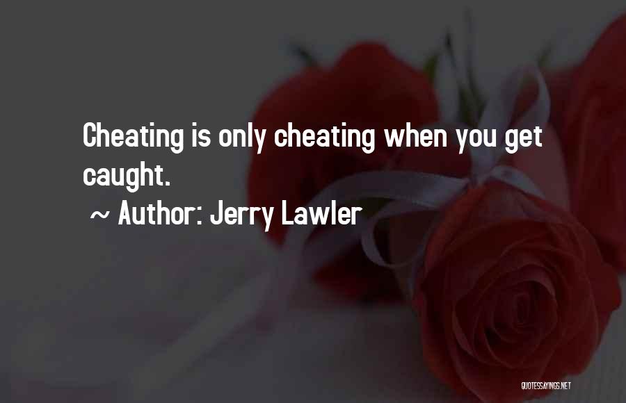 Caught Cheating Quotes By Jerry Lawler