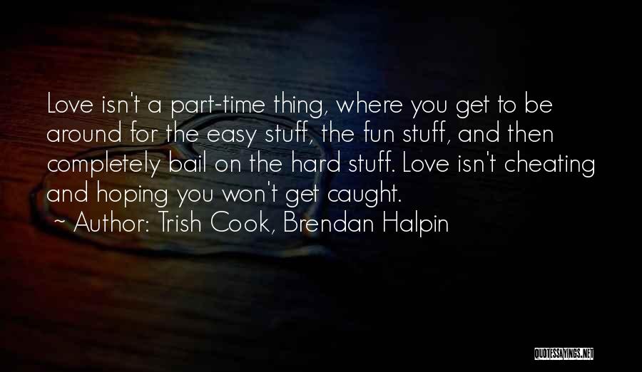 Caught Cheating Quotes By Trish Cook, Brendan Halpin