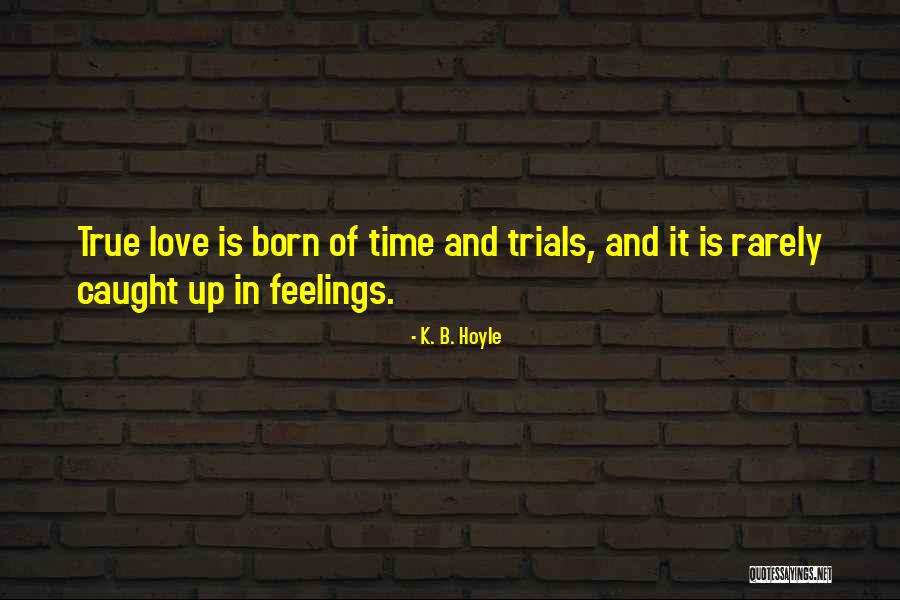 Caught Feelings Quotes By K. B. Hoyle Caught Feelings Quotes By K. B. Hoyle