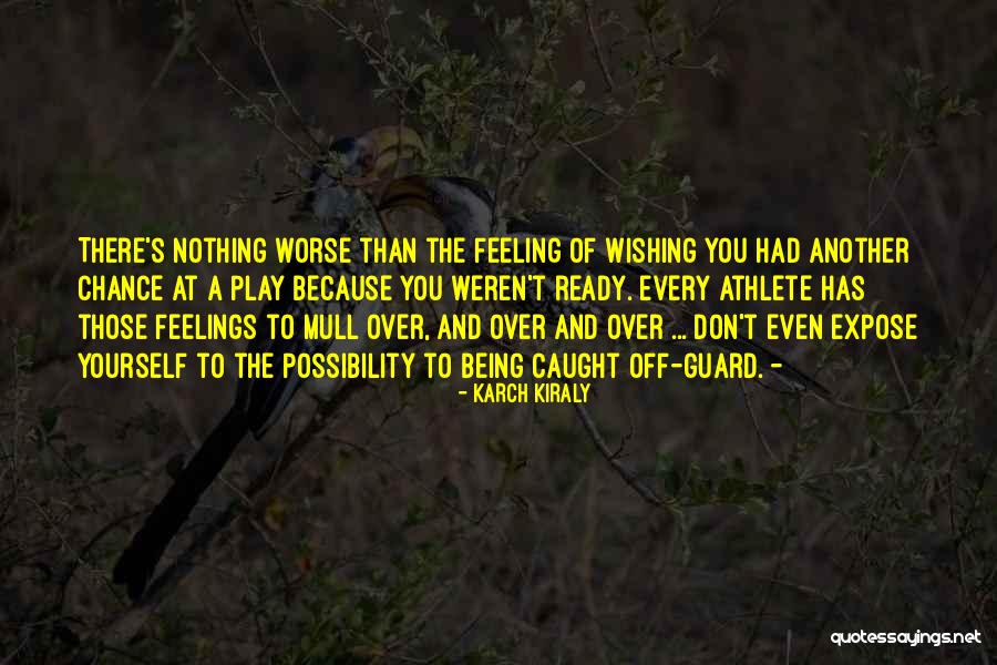 Caught Feelings Quotes By Karch Kiraly Caught Feelings Quotes By Karch Kiraly