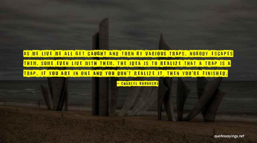 Caught In A Trap Quotes By Charles Bukowski Caught In A Trap Quotes By Charles Bukowski