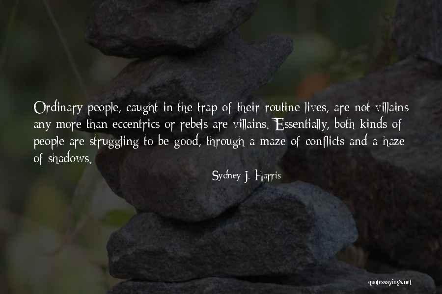 Caught In A Trap Quotes By Sydney J. Harris Caught In A Trap Quotes By Sydney J. Harris