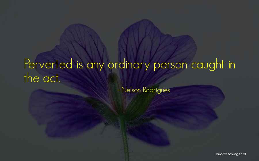 Caught In Act Quotes By Nelson Rodrigues Caught In Act Quotes By Nelson Rodrigues