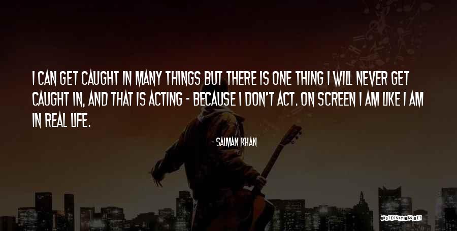 Caught In Act Quotes By Salman Khan Caught In Act Quotes By Salman Khan