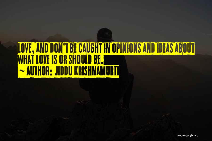Caught In Love Quotes By Jiddu Krishnamurti