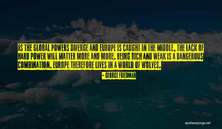 Caught In The Middle Quotes By George Friedman Caught In The Middle Quotes By George Friedman