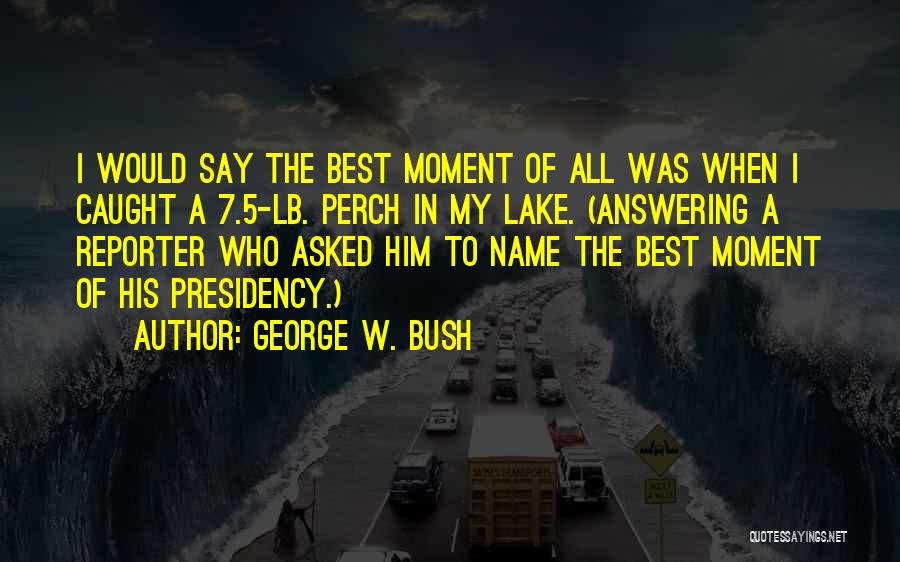 Caught In The Moment Quotes By George W. Bush