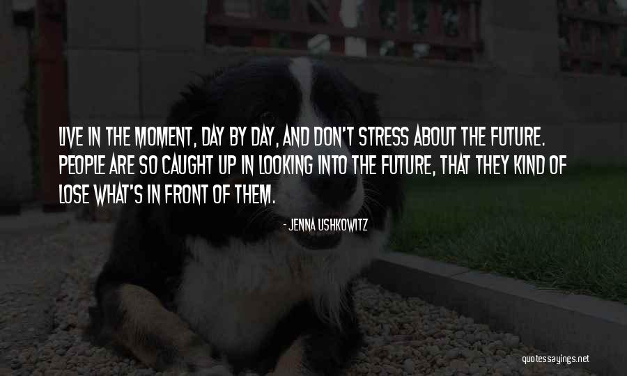 Caught In The Moment Quotes By Jenna Ushkowitz Caught In The Moment Quotes By Jenna Ushkowitz