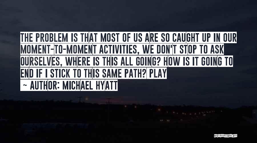 Caught In The Moment Quotes By Michael Hyatt