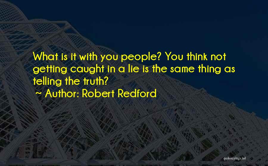 Caught Lying Quotes By Robert Redford