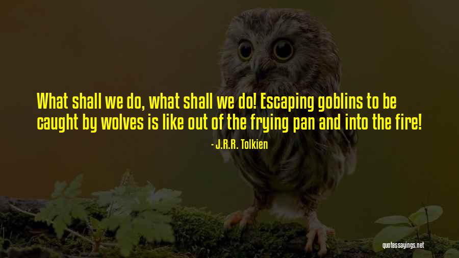Caught Out Quotes By J.R.R. Tolkien Caught Out Quotes By J.R.R. Tolkien