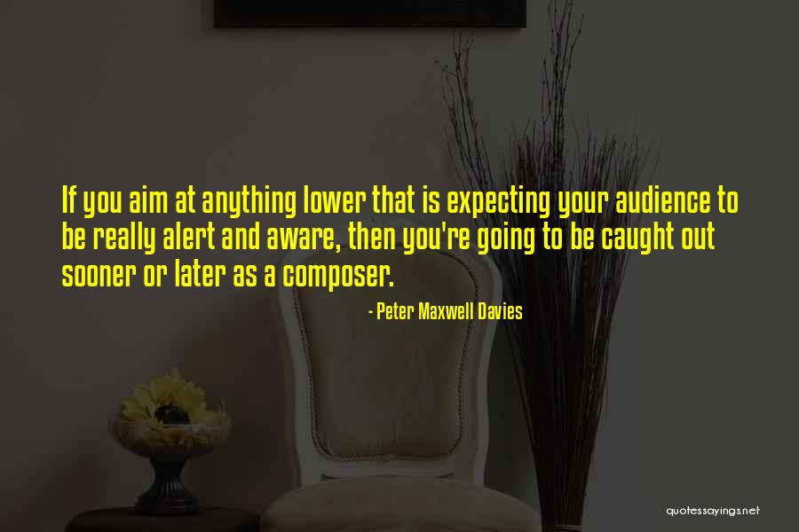 Caught Out Quotes By Peter Maxwell Davies Caught Out Quotes By Peter Maxwell Davies
