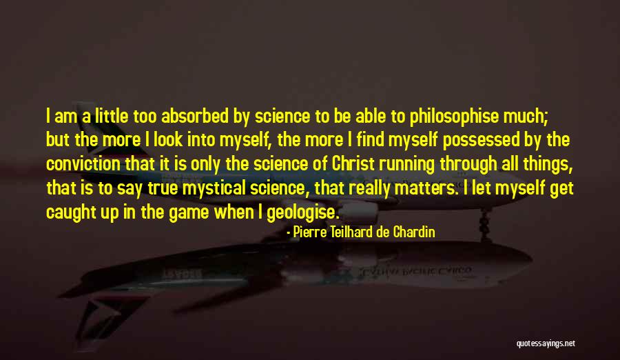Caught Running Quotes By Pierre Teilhard De Chardin Caught Running Quotes By Pierre Teilhard De Chardin