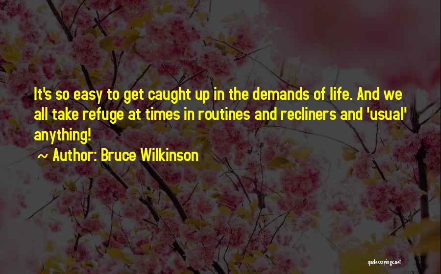 Caught Up In Life Quotes By Bruce Wilkinson