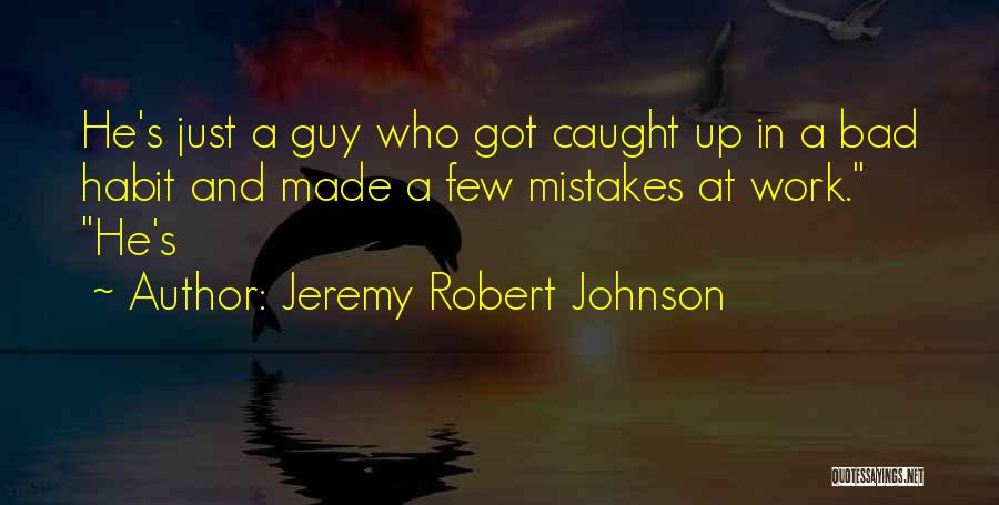 Caught Up In Work Quotes By Jeremy Robert Johnson