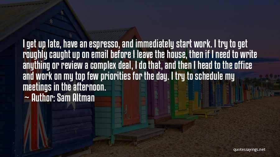 Caught Up In Work Quotes By Sam Altman