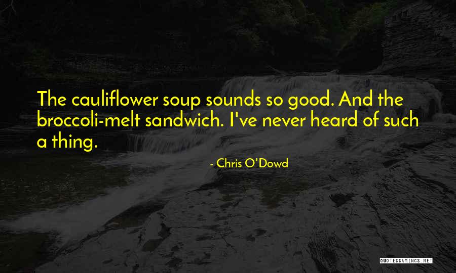 Cauliflower Soup Quotes By Chris O'Dowd Cauliflower Soup Quotes By Chris O'Dowd