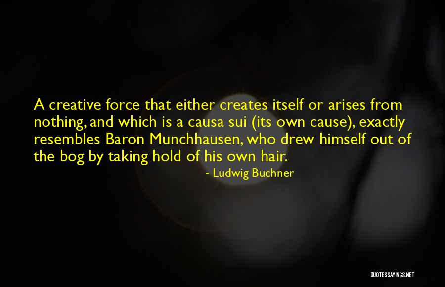 Causa Sui Quotes By Ludwig Buchner Causa Sui Quotes By Ludwig Buchner