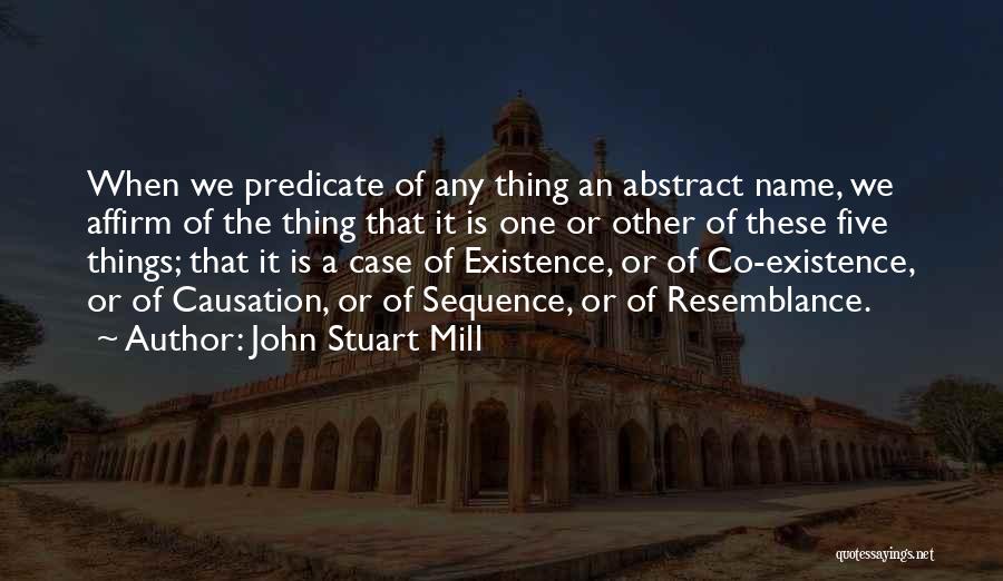 Causation Quotes By John Stuart Mill