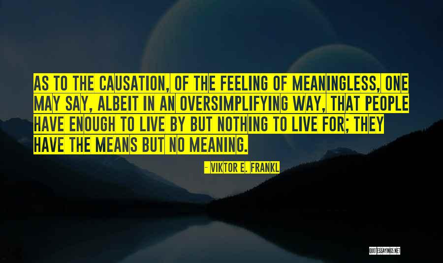 Causation Quotes By Viktor E. Frankl