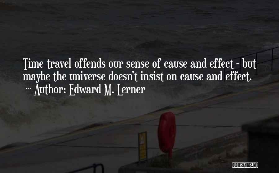 Cause And Effect Quotes By Edward M. Lerner