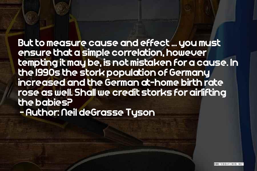 Cause And Effect Quotes By Neil DeGrasse Tyson