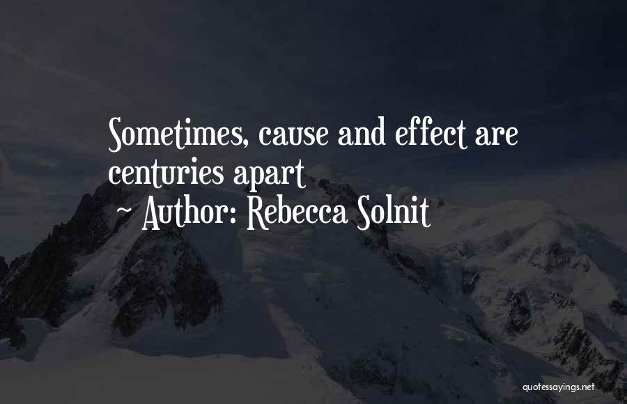 Cause And Effect Quotes By Rebecca Solnit