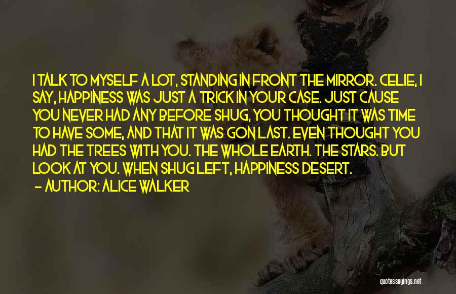 Cause Happiness Quotes By Alice Walker