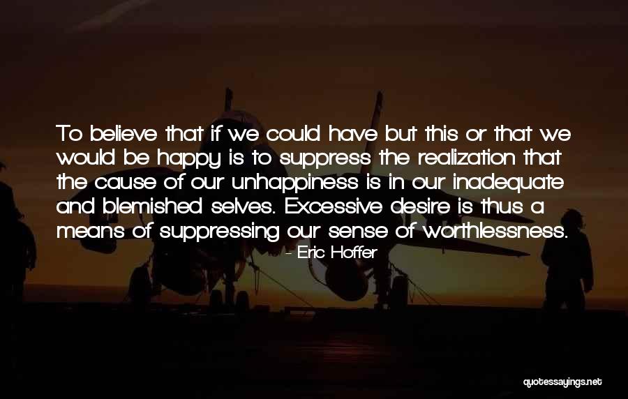 Cause Happiness Quotes By Eric Hoffer Cause Happiness Quotes By Eric Hoffer