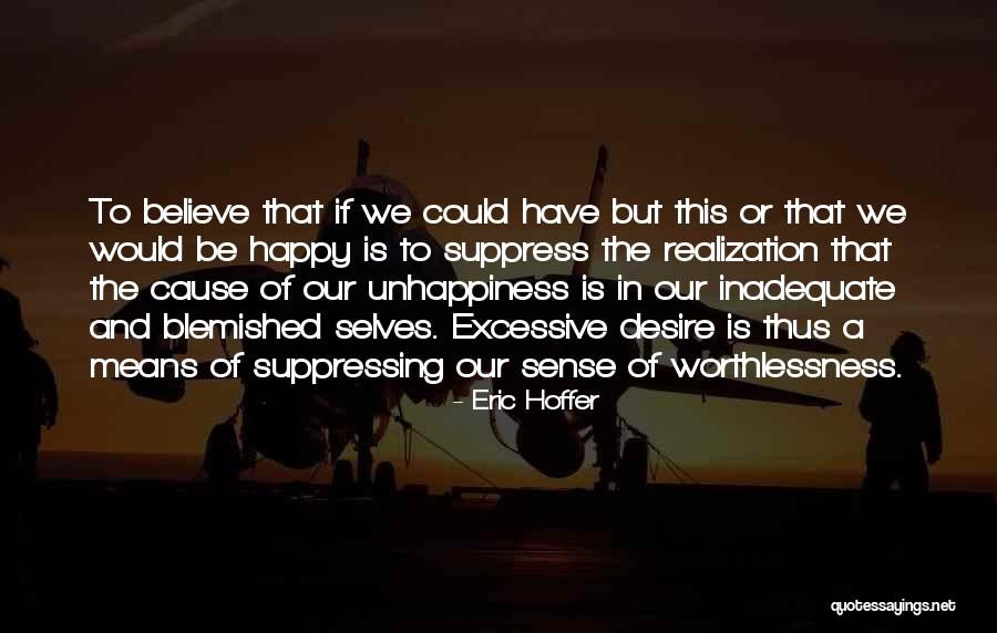 Cause Happiness Quotes By Eric Hoffer