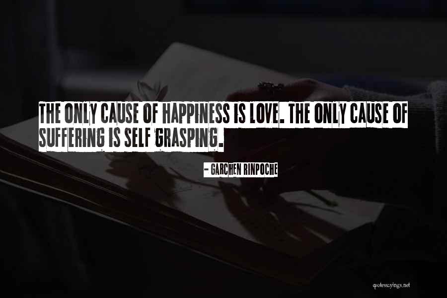 Cause Happiness Quotes By Garchen Rinpoche Cause Happiness Quotes By Garchen Rinpoche