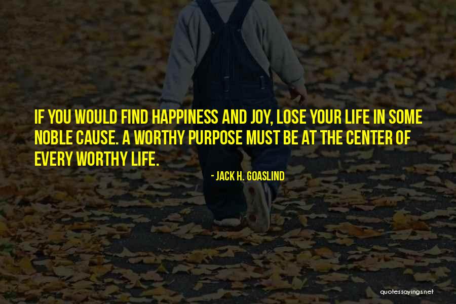 Cause Happiness Quotes By Jack H. Goaslind Cause Happiness Quotes By Jack H. Goaslind