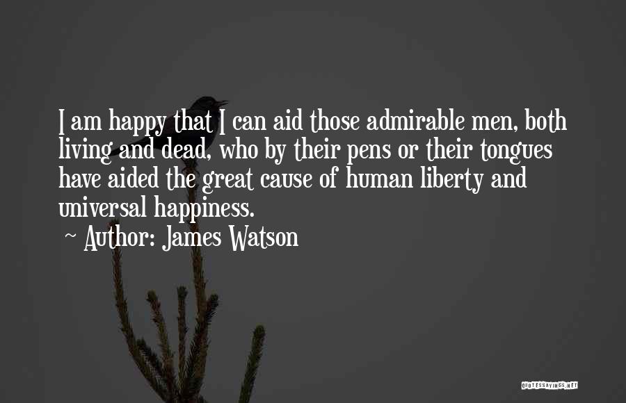Cause Happiness Quotes By James Watson
